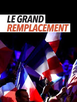 Grand Remplacement Histoire D Une Id E Mortif Re Documentaire