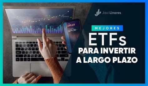 Los 3 Mejores Etfs Para Invertir A Largo Plazo