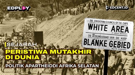 Politik Apartheid Di Afrika Selatan Peristiwa Penting Di Dunia Part