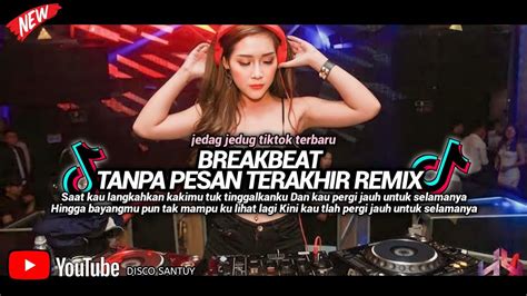 BREAKBEAT TANPA PESAN TERAKHIR DJ SAAT KAU LANGKAHKAN KAKIMU TUK