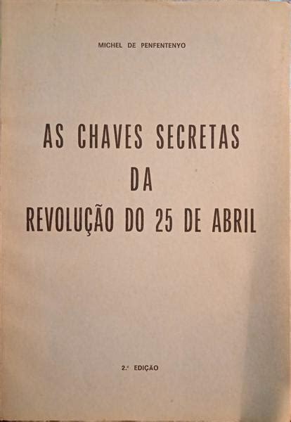 AS CHAVES SECRETAS DA REVOLUÇÃO DO 25 DE ABRIL 2 ª EDIÇÃO by