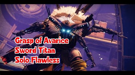 Destiny Grasp Of Avarice Sword Titan Solo Flawless Youtube