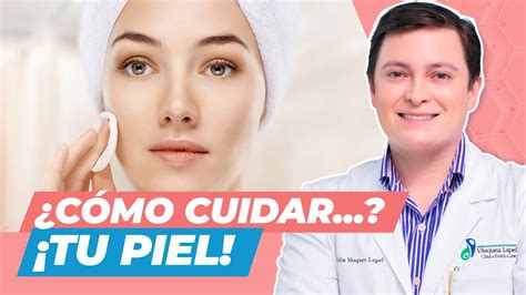 Cuidados Para Cada Tipo De Piel 👨‍⚕️ Clínica Vásquez Lapel Youtube