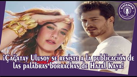 Çağatay Ulusoy se resiste a la publicación de las palabras borrachas