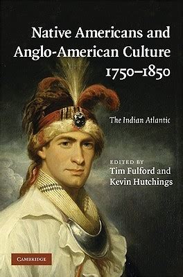 Native Americans and Anglo-American Culture, 1750 - 1850 by Tim Fulford ...