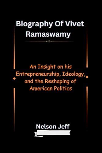 Biography of Vivek Ramaswamy: An Insight on His Entrepreneurship, Ideology, and the Reshaping of ...