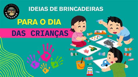 Ideias Para O Dia Das Criancas - Blog Profissão Professor : Ideias de brincadeiras para o Dia das crianças