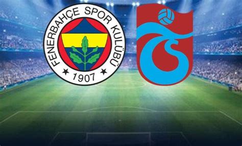 Son Dakika Fenerbahçe Trabzonspor maçında ilk 11ler belli oldu jurnalci