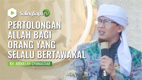 PERTOLONGAN ALLAH BAGI ORANG YANG SELALU BERTAWAKAL KH ABDULLAH