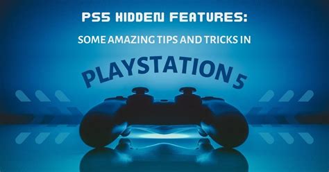 PS5 Hidden Features: Some Amazing Tips and Tricks In PlayStation 5