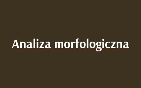 Analiza Morfologiczna By Innowacje Blog