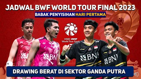 Drawing Dan Jadwal BWF World Tour Final 2023 Hari Pertama Fajri Vs