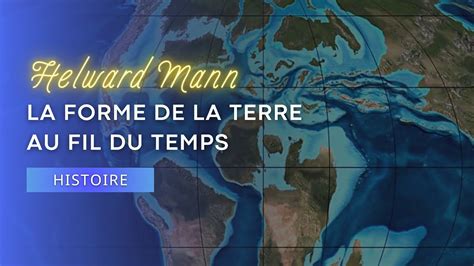 Helward Mann La Forme De La Terre Au Fil Du Temps Histoire 2022