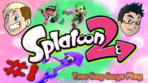 Splatoon 2 01 SPLAT Not Kill Two Gay Guys Play YouTube