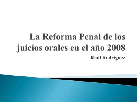 La Reforma Penal De Los Juicios Orales En PPT