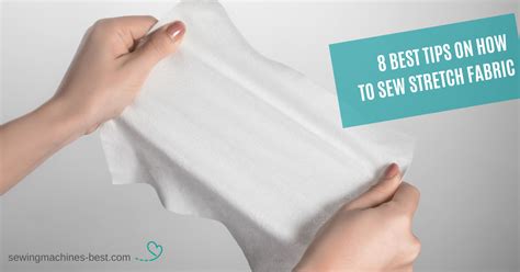 How To Sew Stretch Fabric 8 Best Tips For Success