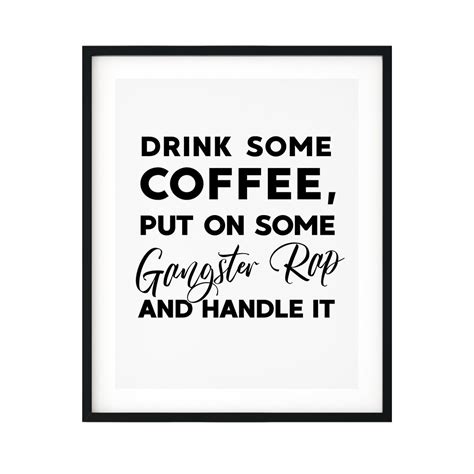 Drink Some Coffee Put On Some Gangster Rap And Handle It Unframed Print Kitchen Bar Wall Art Etsy