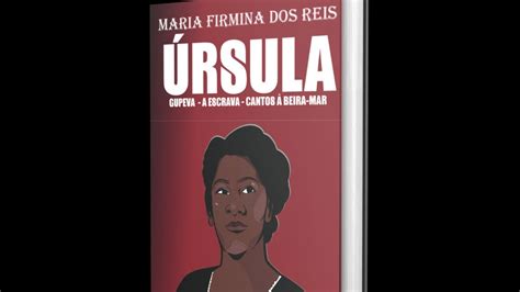 Ursula E Obras De Maria Firmina Dos Reis Edi O Especial Youtube