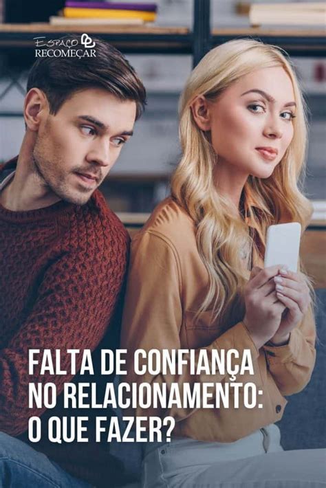 Falta De Confiança No Relacionamento O Que Fazer