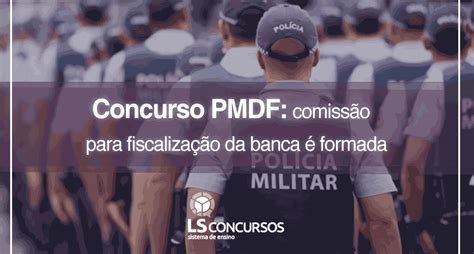 Concurso Pmdf Comiss O Para Fiscaliza O Da Banca Formada Ls Ensino