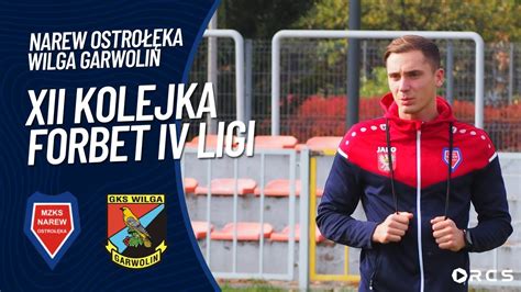 XII KOLEJKA forBET IV LIGI MZKS NAREW OSTROŁĘKA vs WILGA GARWOLIN