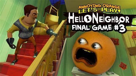 Hello Neighbor Final Game 3 Annoying Orange Plays Youtube