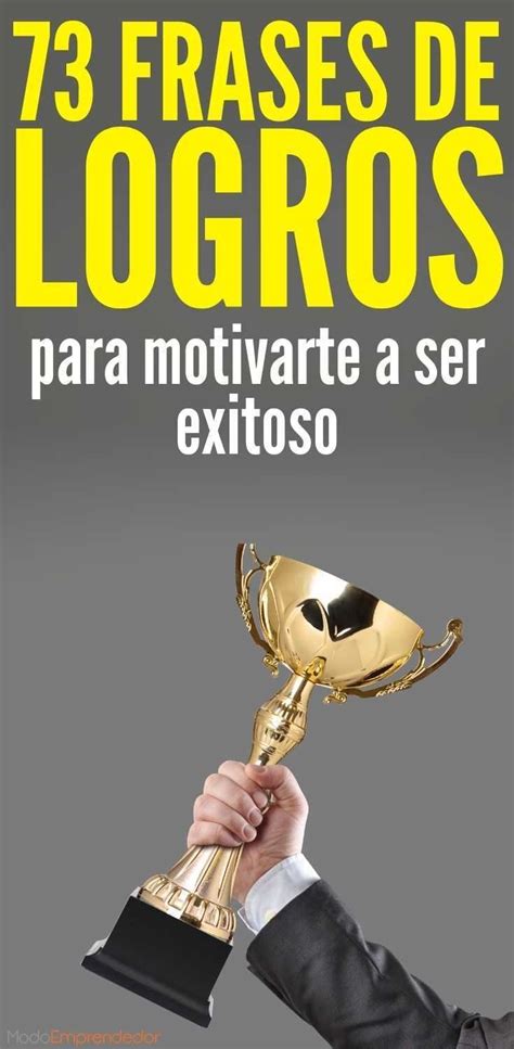 73 Frases De Logros Para Motivarte A Ser Exitoso ¡inspírate Frases