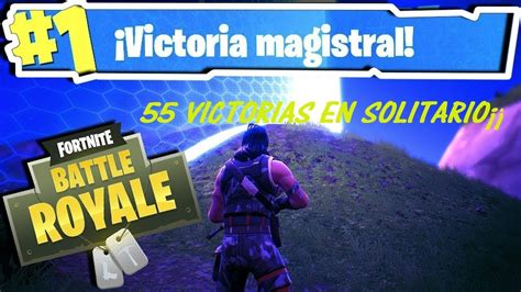 55 VICTORIAS EN SOLITARIO FORTNITE BATTLE ROYALE YouTube