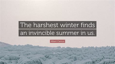 Albert Camus Quote “the Harshest Winter Finds An Invincible Summer In Us”