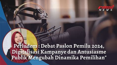 Perludem Debat Paslon Pemilu Digitalisasi Kampanye Dan