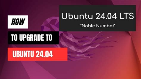 How To Upgrade To Ubuntu 24 04 Noble Numbat Step By Step Guide Youtube