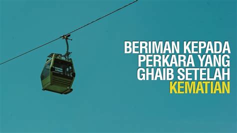 86 Beriman Kepada Perkara Yang Ghaib Setelah Kematian Ustadz