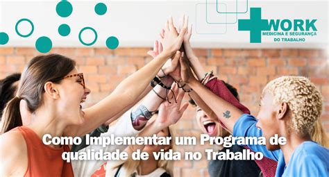 A Qualidade De Vida No Trabalho É Um Tema Multifacetado - Como Implementar um Programa de qualidade de vida no Trabalho - Work ...
