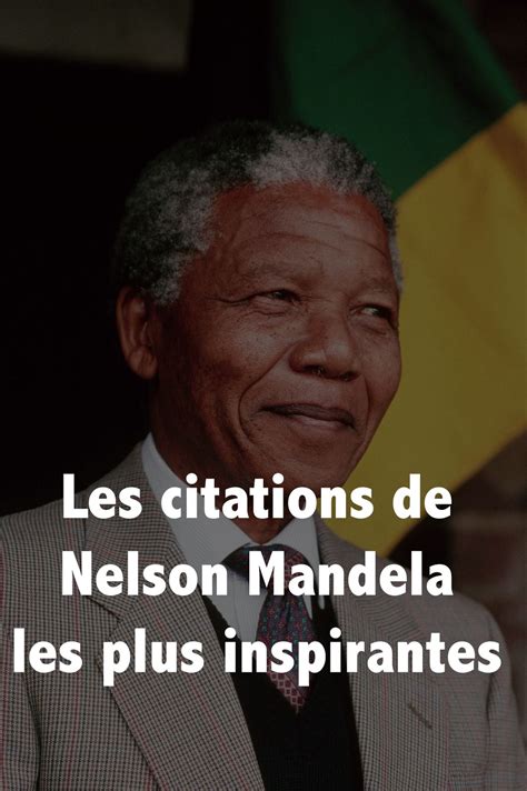 Les Citations De Nelson Mandela Les Plus Inspirantes Avec Images Citation Nelson Mandela