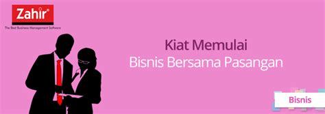 Kiat Memulai Bisnis Bersama Pasangan Zahir Blog