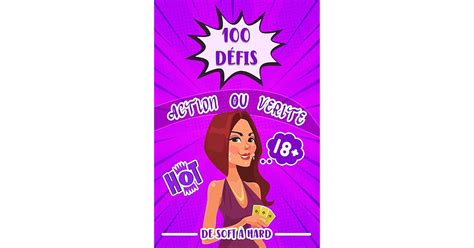 100 Défis Action Ou Vérité De Soft à Hard Le Jeu Coquin Pour Soirée De Couple Une Idée Très