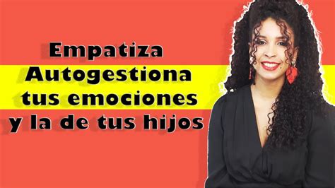 Como Empatizar Y Autogestionar Tus Emociones Youtube