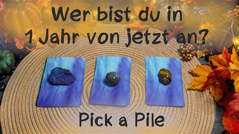 Wer Bist Du In Jahr Von Jetzt An Pick A Pileauswahlorakel Youtube