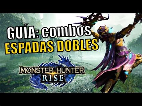 Gu A Como Usar Espadas Dobles Monster Hunter Rise Gameplay Espa Ol