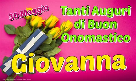 30 Maggio Tanti Auguri Di Buon Onomastico Giovanna