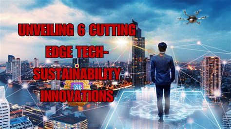 Unveiling 6 Cutting Edge Tech Sustainability Innovations Youtube