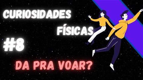 É possível voar flutuar Curiosidades Físicas 8 YouTube