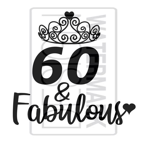 60 And Fabulous 60th Birthday Cricut Silhouette Vector Etsy