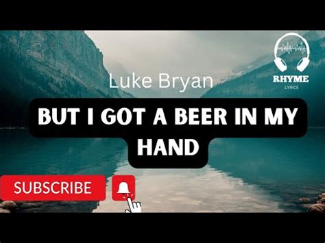 Luke Bryan But I Got A Beer In My Hand Lyrics YouTube