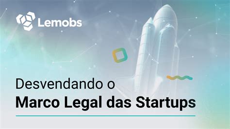 Marco Legal Das Startups Novidades E Impactos Governamentais