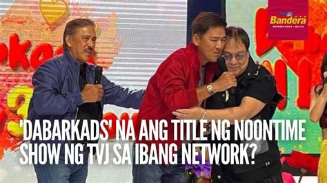 True Ba Dabarkads Na Ang Title Ng Noontime Show Ng Tvj Sa Ibang Tv