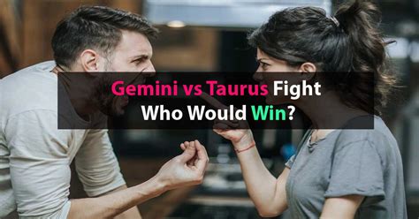 Gemini Vs Taurus Fight Who Would Win Capricorn Traits