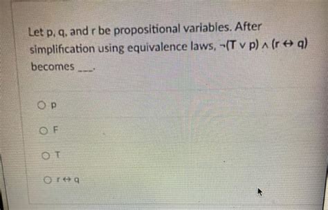 Solved Let P Q And R Be Propositional Variables After Chegg