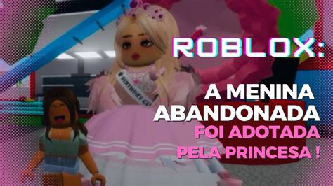 Roblox A Menina Abandonada Foi Adotada Pela Princesa Mundo Maria