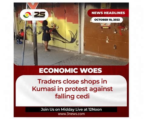 Traders In Kumasi Lock Up Shops To Protest Fall Of Cedi High Taxes News